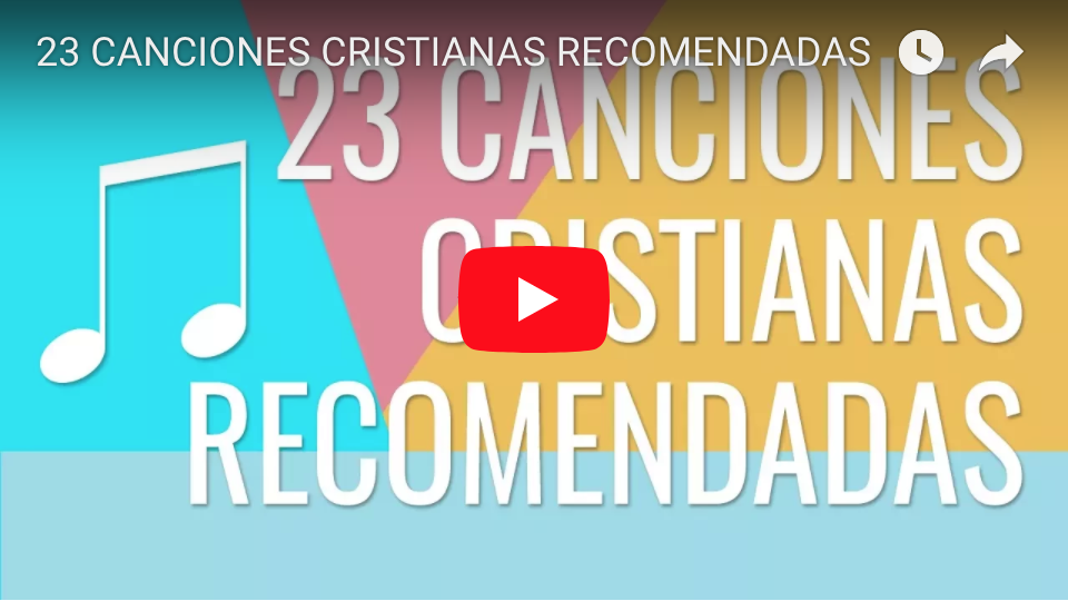 23 CANCIONES CRISTIANAS RECOMENDADAS