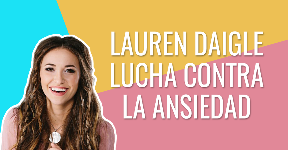 Lauren Daigle lucha contra la ansiedad