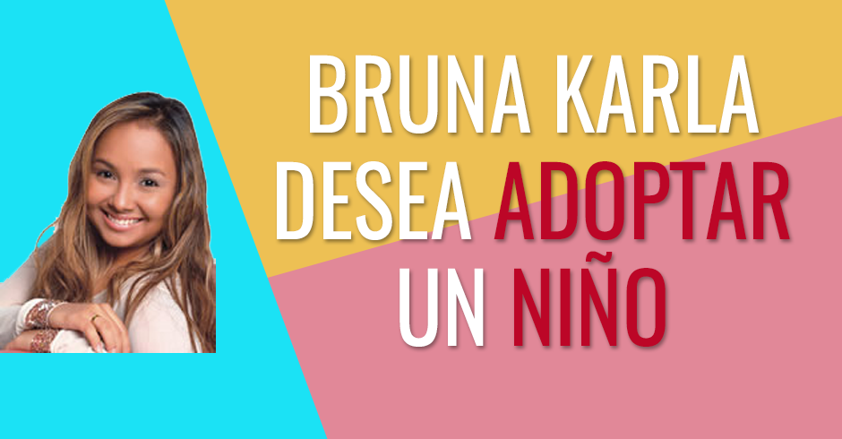 Bruna Karla desea poder adoptar un niño