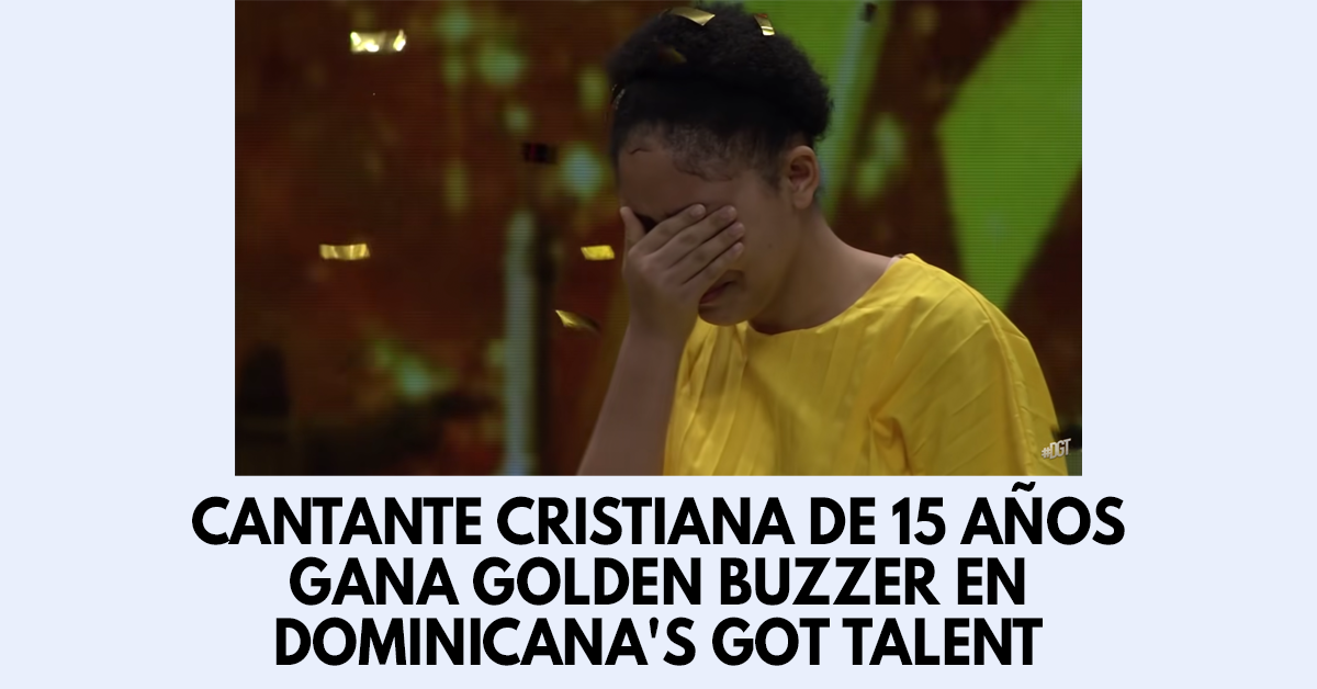Cantante cristiana de 15 años gana Golden Buzzer en Dominicana's Got Talent