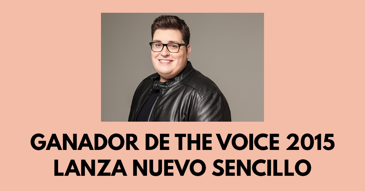 Ganador de The Voice 2015 lanza nuevo sencillo
