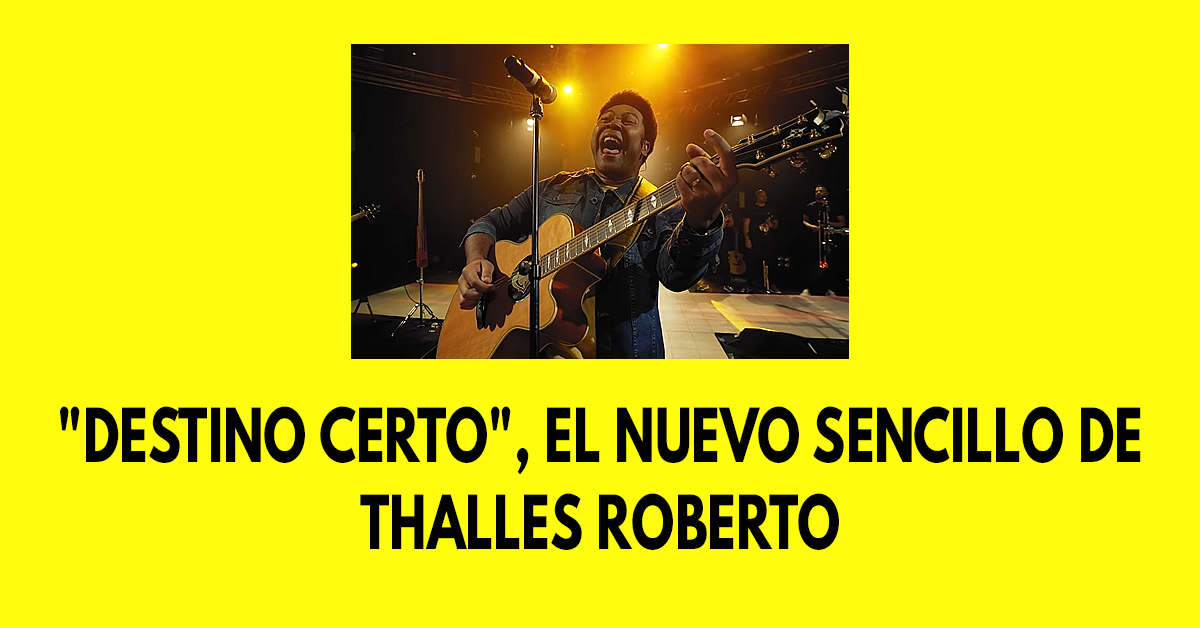 Destino Certo, el nuevo sencillo de Thalles Roberto