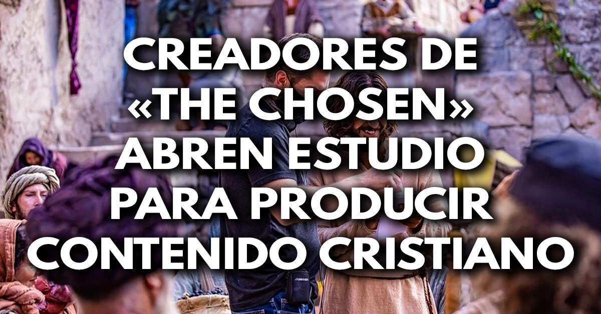 Creadores de «The Chosen» abren estudio para producir contenido cristiano