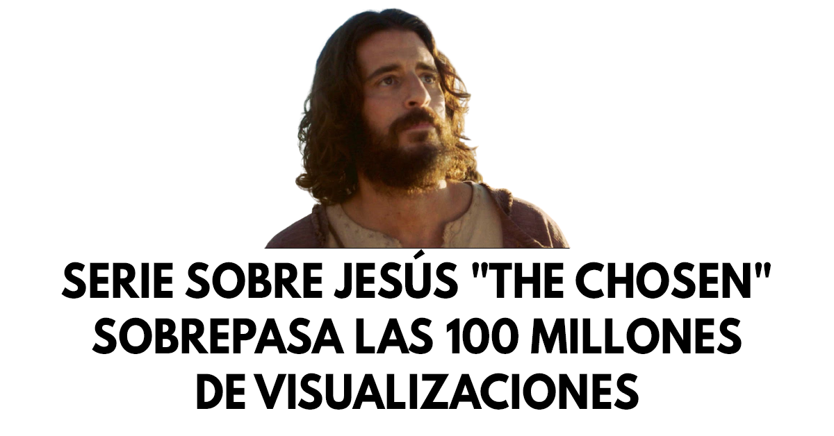 Serie sobre Jesús The Chosen sobrepasa las 100 millones de visualizaciones