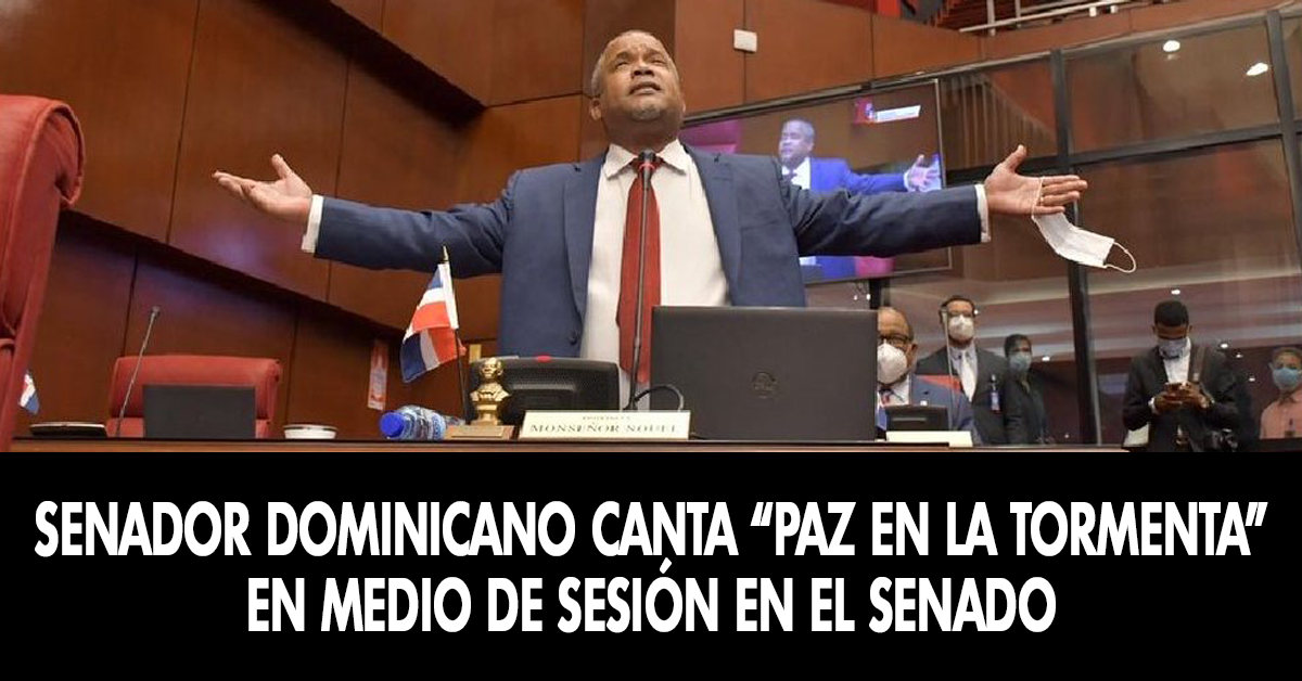 Senador dominicano canta Paz en la tormenta en medio de sesión en el Senado