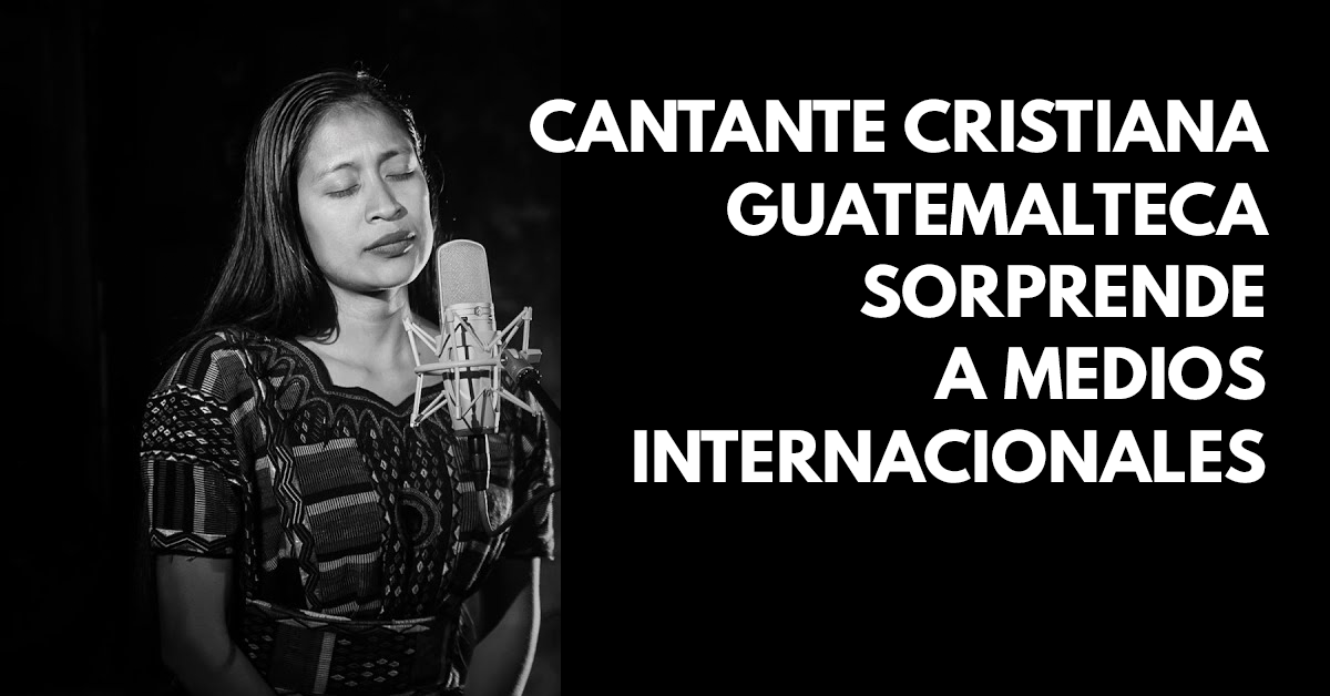 Cantante cristiana guatemalteca sorprende a medios internacionales