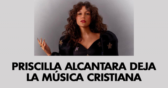 Priscilla Alcantara deja la música cristiana