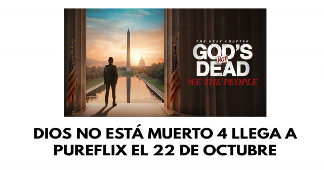 Dios no está muerto 4 llega a PureFlix el 22 de octubre
