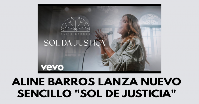 Aline Barros lanza nuevo sencillo - Sol de justicia