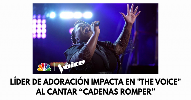 Líder de adoración impacta en The Voice al cantar “Cadenas Romper”