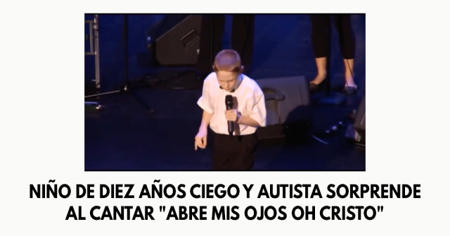 Niño de diez años ciego y autista sorprende al cantar Abre mis ojos oh Cristo