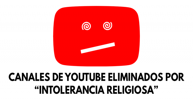 Cuatro canales de YouTube eliminados por “intolerancia religiosa”