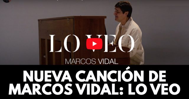 Nueva cancion de Marcos Vidal - Lo veo