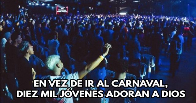 En vez de ir al carnaval, diez mil jóvenes adoran a Dios