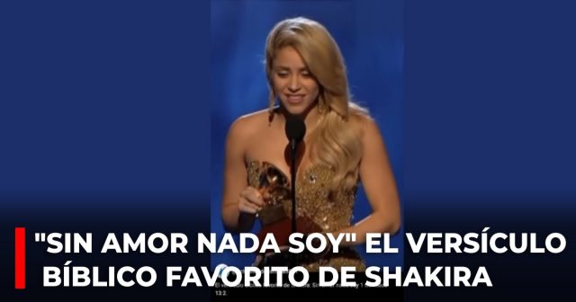 Sin amor nada soy el versículo bíblico favorito de Shakira