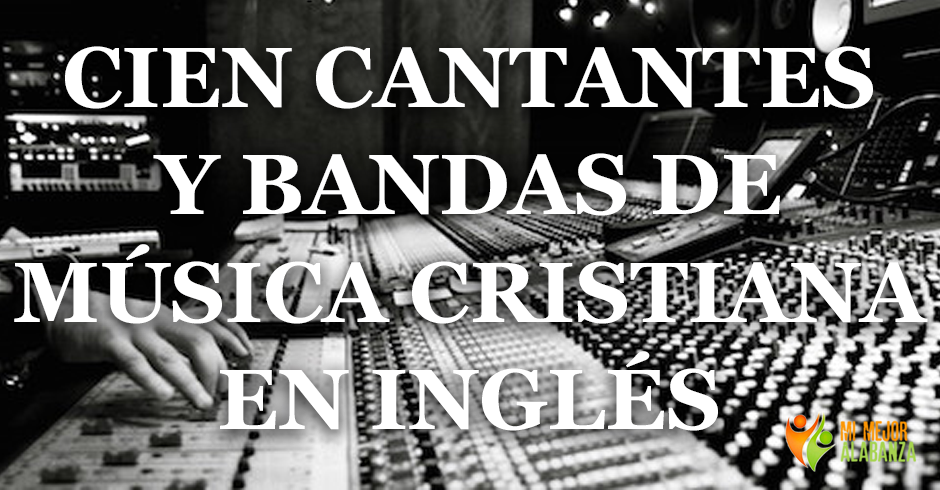 cien cantantes y bandas de musica cristiana en ingles