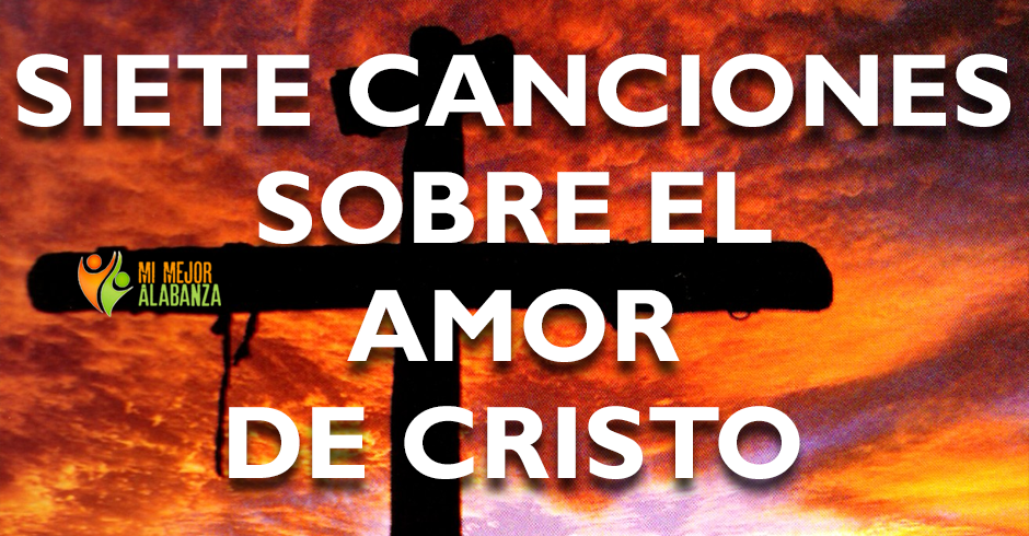 siete canciones sobre el amor de cristo