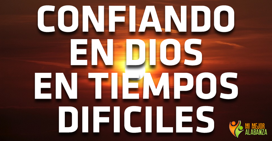 confiando en dios en tiempos dificiles - 1