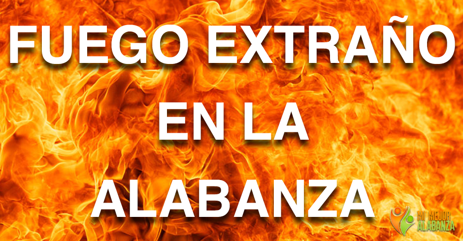 fuego extraño en la alabanza