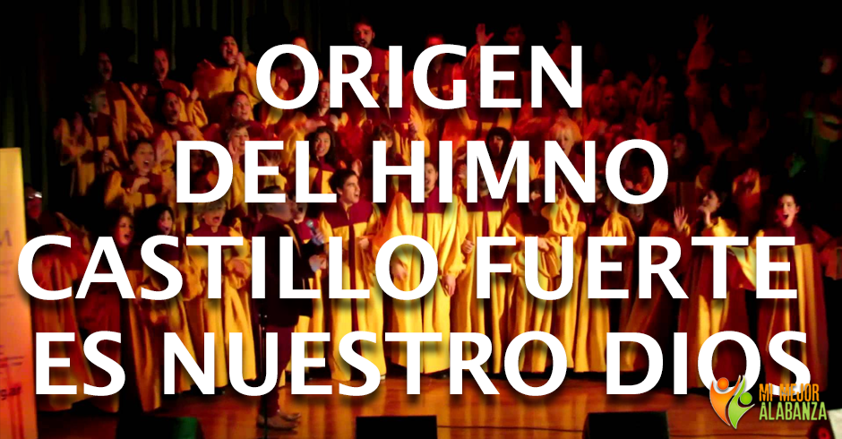 origen del himno castillo fuerte es nuestro dios