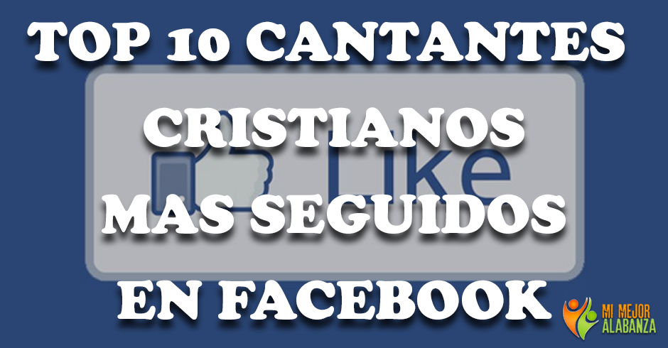 10 cantantes cristianos mas seguidos en facebook