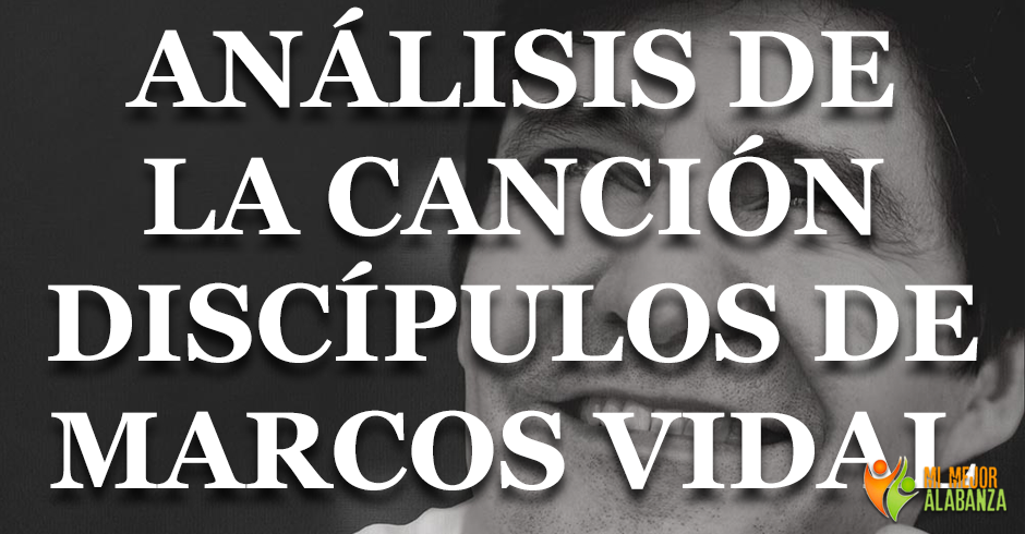 analisis-cancion-discipulos-marcos-vidal