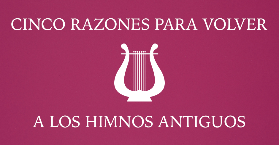 Cinco razones para volver a los himnos antiguos