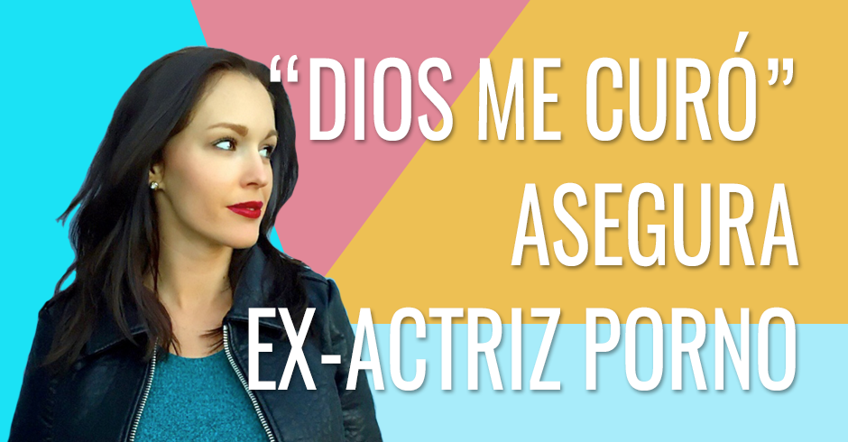 DIOS ME CURO ASEGURA EX-ACTRIZ PORNO