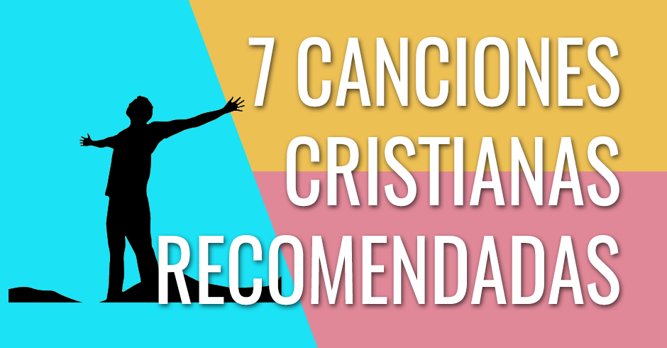 7 CANCIONES CRISTIANAS RECOMENDADAS