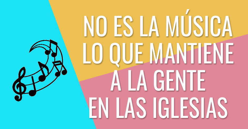 No es la música lo que mantiene a la gente en las iglesias