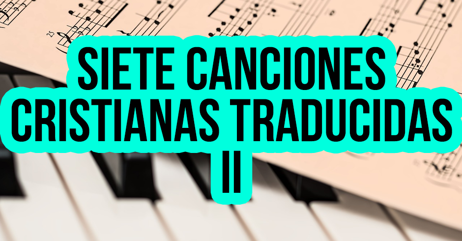 Siete canciones cristianas traducidas 2