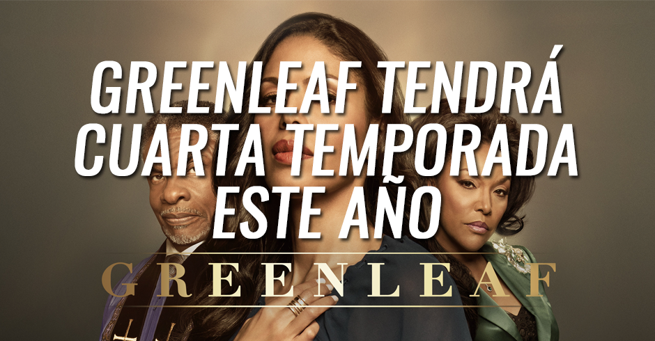 Greenleaf tendrá cuarta temporada en 2019