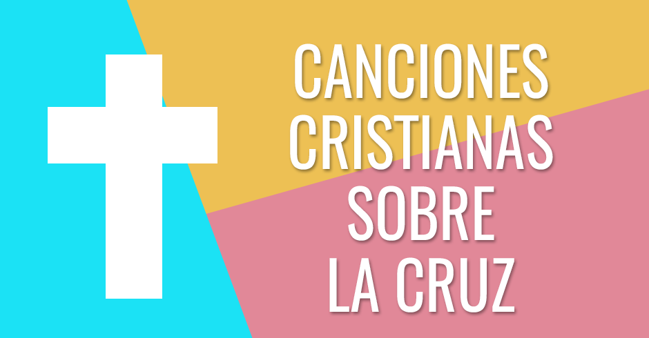 CANCIONES CRISTIANAS SOBRE LA CRUZ