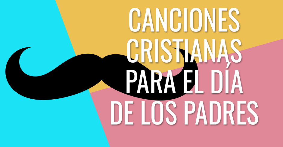 Canciones cristianas para el día de los padres