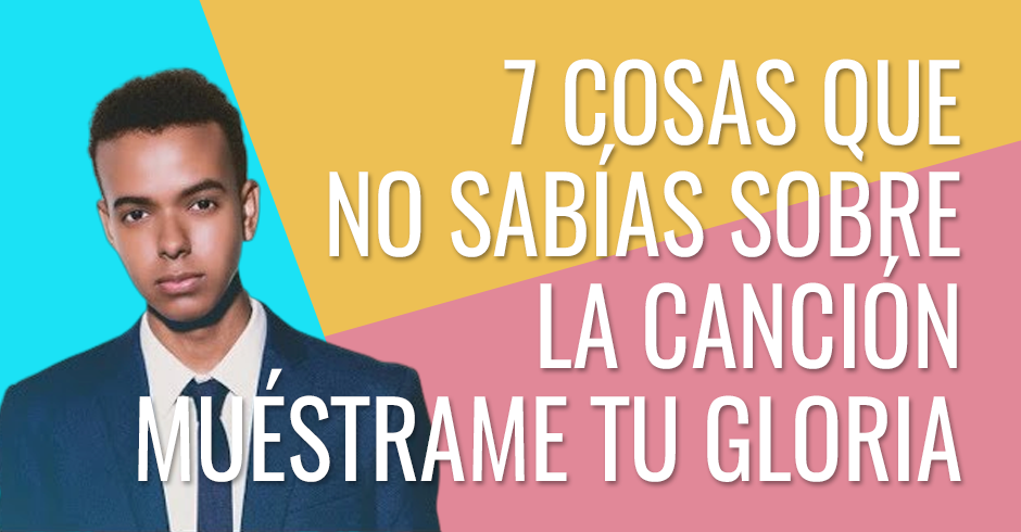 7 cosas que no sabías sobre la canción muestrame tu gloria