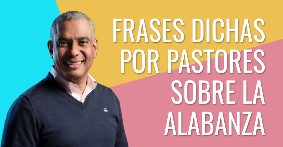 Frases dichas por pastores sobre la alabanza