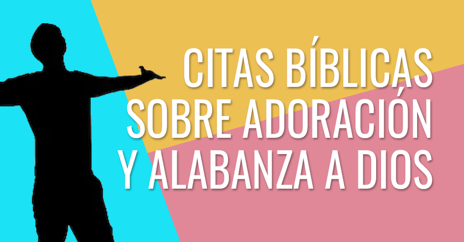 Citas bíblicas sobre adoración y alabanza a Dios