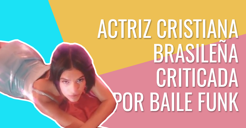 Joven actriz cristiana brasileña es criticada por baile funk
