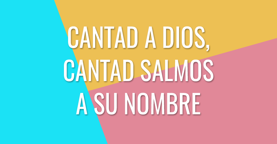 Cantad a Dios, cantad salmos a su nombre