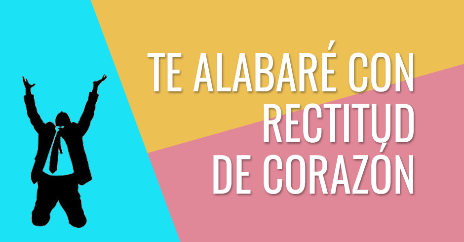 Te alabaré con rectitud de corazón