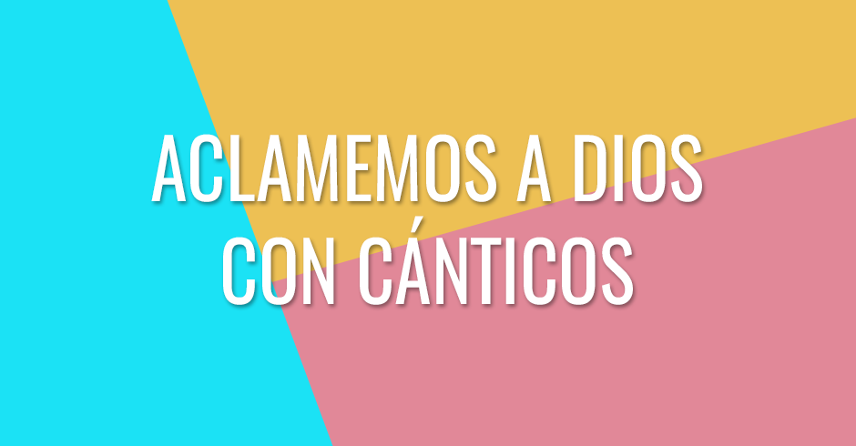 Aclamemos a Dios con cánticos