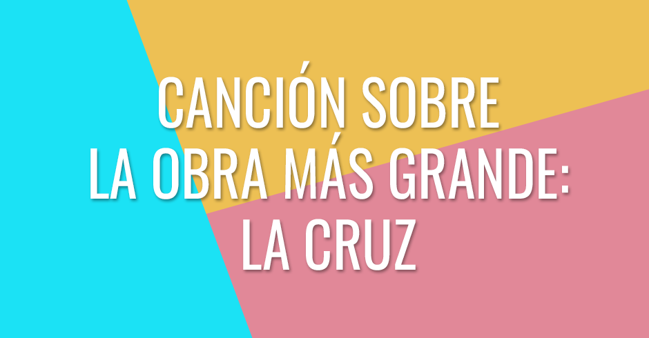 Una canción que nos invita a ver que no hay ninguna obra más grande que la de la cruz