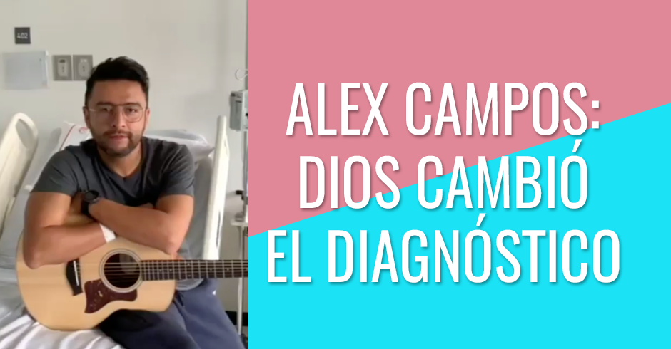 Alex Campos - Dios cambió el diagnóstico