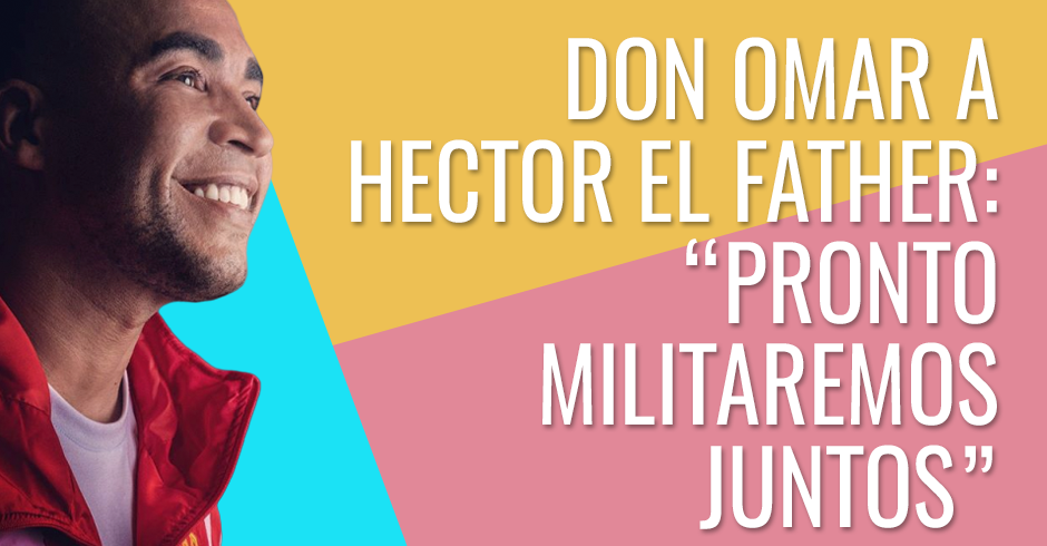 Don Omar a Hector el Father - Pronto militaremos juntos