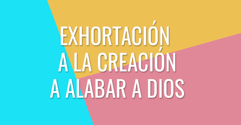 Exhortación a la creación a alabar a Dios