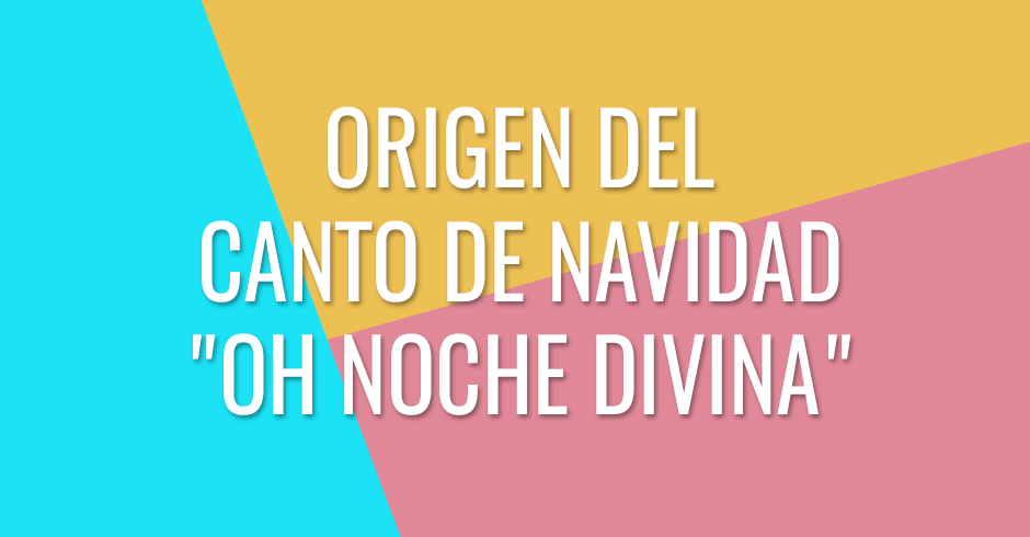 Origen del canto de navidad Oh noche divina