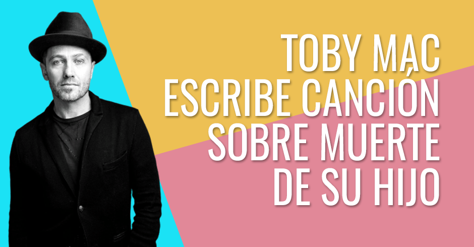 TOBY MAC ESCRIBE CANCION SOBRE MUERTE DE SU HIJO 2