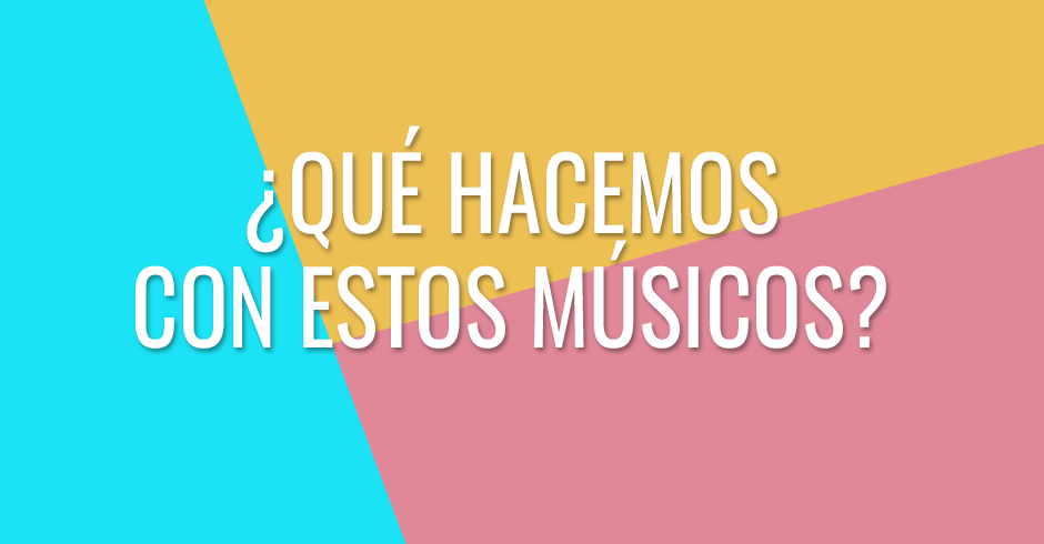 ¿Qué hacemos con estos músicos?