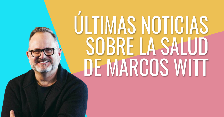 Últimas noticias sobre la salud de Marcos Witt