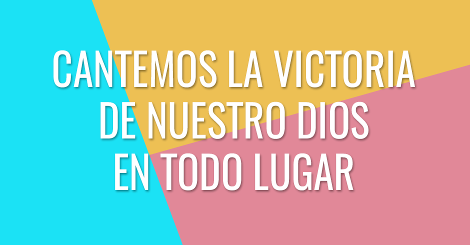 Cantemos la victoria que viene de nuestro Dios